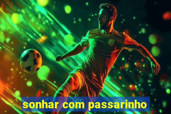 sonhar com passarinho